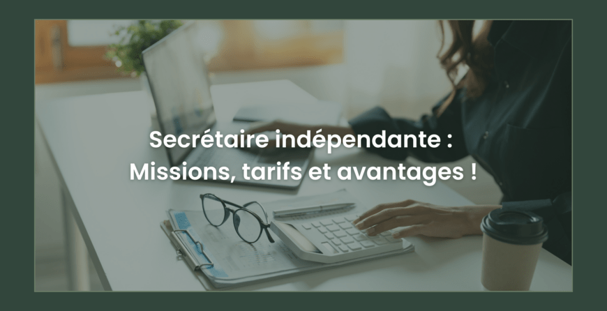 Secrétaire indépendante : Missions, tarifs et avantages en 2025